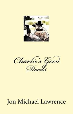 Charlie's Good Deeds - Lawrence, Jon Michael