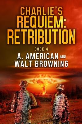 Charlie's Requiem: Retribution: Book 4 - American, Angery, and Browning, Walt