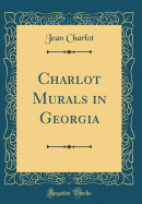 Charlot Murals in Georgia (Classic Reprint)