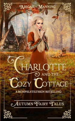 Charlotte and the Cozy Cottage: A Rumpelstiltskin Retelling - Manning, Abigail