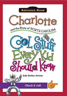 Charlotte and the State of North Carolina: Cool Stuff Every Kid Should - Boehm Jerome, Kate
