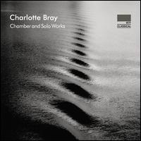 Charlotte Bray: Chamber and Solo Works - Amaryllis Quartett; Barbara Buntrock (viola); Huw Watkins (piano); Mariani Klavierquartett; Peter-Philipp Staemmler (cello);...