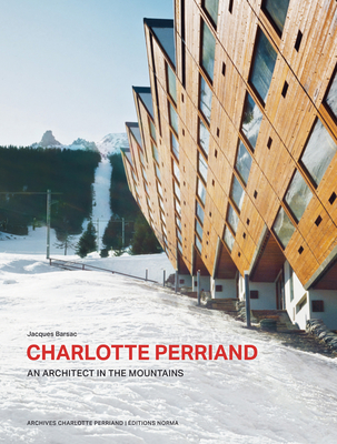 Charlotte Perriand. An Architect in the Mountains. - Barsac, Jacques
