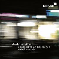 Charlotte Seither: Equal Ways of Difference - Elole Klaviertrio; Matthias Lorenz (cello); Stefan Eder (piano); Uta-Maria Lempert (violin)
