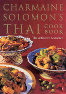 Charmaine Solomon's Thai Cookbook: A Complete Guide to the World's Most Exciting Cuisine