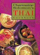 Charmaine Solomon's Thai Cookbook: A Complete Guide to the World's Most Exciting Cuisine