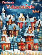 Charmante Weihnachtsdrfer Malbuch Gemtliche und kreative Winter- und Weihnachtsszenen: Der beste Weg, das schnste Weihnachten Ihres Lebens zu verbringen