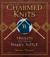 Charmed Knits: Projects for Fans of Harry Potter - Hansel, Alison
