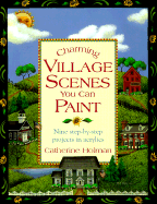 Charming Village Scenes You Can Paint - Holman, Catherine