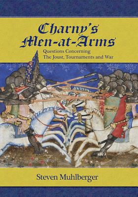 Charny's Men-at-Arms: Questions Concerning the Joust, Tournament and War - Muhlberger, Steven