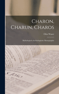 Charon, Charun, Charos: Mythologisch-archologische Monographie