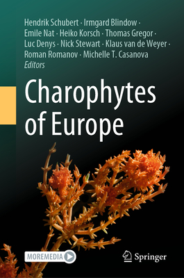 Charophytes of Europe - Schubert, Hendrik (Editor), and Blindow, Irmgard (Editor), and Nat, Emile (Editor)