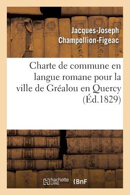 Charte de Commune En Langue Romane Pour La Ville de Gr?alou En Quercy - Champollion-Figeac, Jacques-Joseph