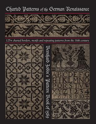 Charted Patterns of the German Renaissance: Bernhard Jobin's Pattern Book of 1589 - Johnson, Susan