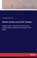 Charter and By-Laws of the Trustees: together with a statement concerning the original charter, and the rules of order of the board