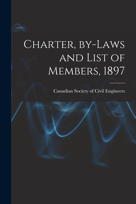 Charter, By-laws and List of Members, 1897 [microform] - Canadian Society of Civil Engineers (Creator)