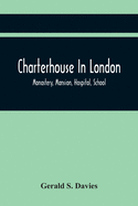 Charterhouse In London: Monastery, Mansion, Hospital, School