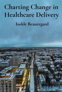 Charting Change in Healthcare Delivery: Adaptive Strategies For Flourishing In A Shifting Landscape
