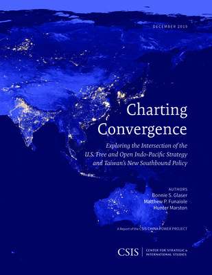 Charting Convergence: Exploring the Intersection of the U.S. Free and Open Indo-Pacific Strategy and Taiwan's New Southbound Policy - Glaser, Bonnie S., and Funaiole, Matthew P., and Marston, Hunter