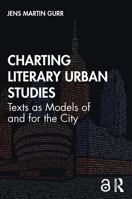 Charting Literary Urban Studies: Texts as Models of and for the City - Gurr, Jens Martin