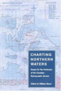 Charting Northern Waters: Essays for the Centenary of the Canadian Hydrographic Service