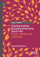 Charting Scottish Tourism and the Early Scenic Film: Access, Identity and Landscape