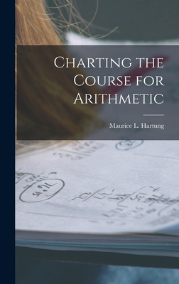 Charting the Course for Arithmetic - Hartung, Maurice L (Maurice Leslie) (Creator)