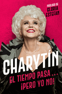 Charyt?N \ (Spanish Edition): El tiempo pasa. . . pero yo no!