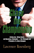 Chase the Championship: Kicking Ass, Taking Names, and Becoming a Dealmaker - The Philosophy and Principles of a Sales Champion