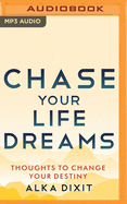 Chase Your Life Dreams: Thoughts to Change Your Destiny