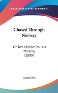 Chased Through Norway: Or Two Million Dollars Missing (1899)