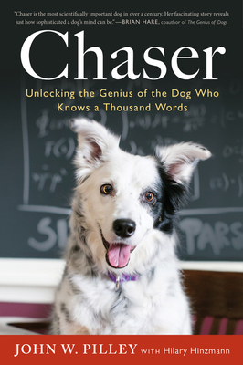 Chaser: Unlocking the Genius of the Dog Who Knows a Thousand Words - Pilley, John W, Dr., PH.D, and Hinzmann, Hilary