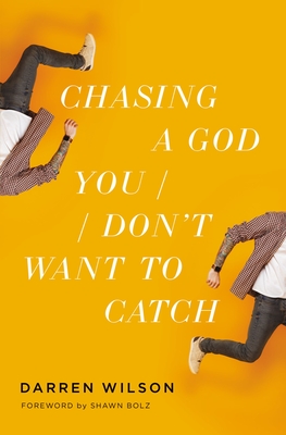 Chasing a God You Don't Want to Catch - Wilson, Darren