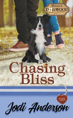 Chasing Bliss: A Dogwood Sweet Romantic Comedy - Anderson, Jodi