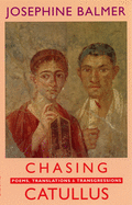 Chasing Catullus: Poems, Translations & Transgressions