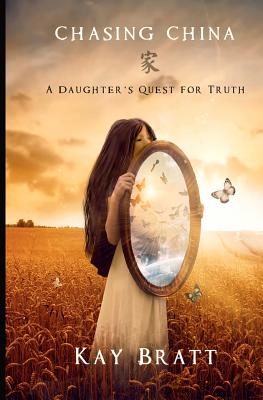 Chasing China: A Daughter's Quest for Truth - Bratt, Kay