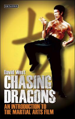 Chasing Dragons: An Introduction to the Martial Arts Film - West, David