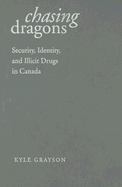 Chasing Dragons: Security, Identity, and Illicit Drugs in Canada