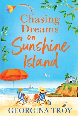 Chasing Dreams on Sunshine Island: Escape to the sunshine with Georgina Troy with this feel-good romance - Georgina Troy