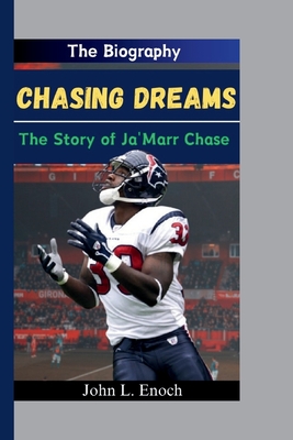 Chasing Dreams: The Story of Ja'Marr Chase - L Enoch, John