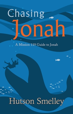 Chasing Jonah: A Mission 119 Guide to Jonah - Smelley, Hutson