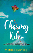Chasing Kites: One Mother's Unexpected Journey Through Infertility, Adoption, and Foster Care