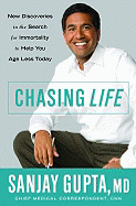 Chasing Life: New Discoveries in the Search for Immortality to Help You Age Less Today - Gupta, Sanjay, M.D.