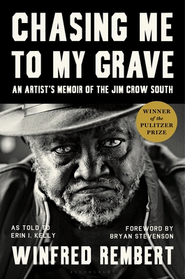 Chasing Me to My Grave: An Artist's Memoir of the Jim Crow South, with a Foreword by Bryan Stevenson - Rembert, Winfred, and Kelly, Erin I, and Stevenson, Bryan (Foreword by)