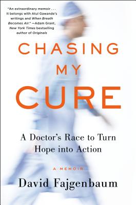 Chasing My Cure: A Doctor's Race to Turn Hope Into Action; A Memoir - Fajgenbaum, David