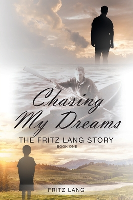 Chasing My Dreams: The Fritz Lang Story: Book One - Lang, Fritz