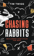 Chasing Rabbits: Reclaiming God's Plan For Rest