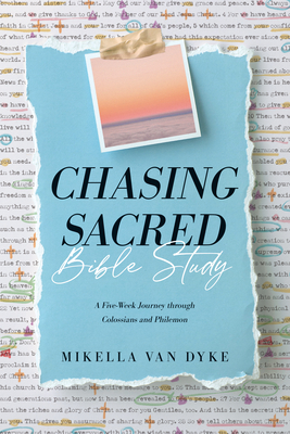 Chasing Sacred Bible Study: A Five-Week Journey Through Colossians and Philemon - Van Dyke, Mikella