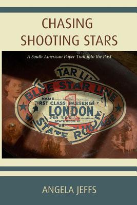 Chasing Shooting Stars: A South American Paper Trail into the Past - Jeffs, Angela