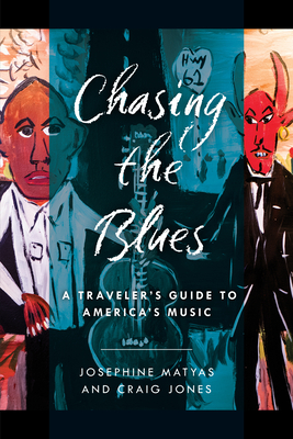 Chasing the Blues: A Traveler's Guide to America's Music - Matyas, Josephine, and Jones, Craig